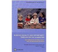 Building Equality and Opportunity Through Social Guarantees, New Frontiers of Social Policy Series