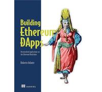 Building Ethereum D Apps: Decentralized Applications on the Ethereum Blockchain