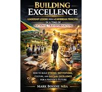 Building Excellence:: Leadership Lessons from a Caribbean Principal in a Time of National Transformation