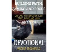 Building Faith, Family, and Focus - MEN"S EDITION: 260 Days to Strengthen Your Spirit, Home, and Mind