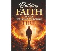 Building Faith While Walking Through Fire