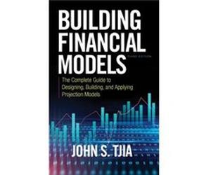 Building Financial Models Third Edition The Complete Guide to Designing Building and Applying Projection Models by John Tjia John Tjia (Auteur)