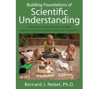Building Foundations of Scientific Understanding: A Science Curriculum for K-8 and Older Beginning Science Learners, 2nd Ed. Vol. I, Grades K-2