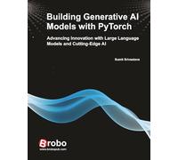 Building Generative AI Models with PyTorch: Advancing Innovation with Large Language Models and Cutting-Edge AI,