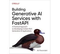 Building Generative AI Services With FastAPI: A Practical Approach to Developing Context Rich Generative AI Applications