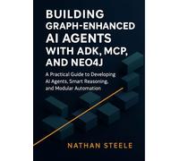 Building Graph-Enhanced AI Agents with ADK, MCP, and Neo4j: A Practical Guide to Developing AI Agents, Smart Reasoning, and Modular Automation