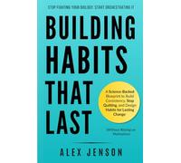 Building Habits That Last: A Science-Backed Blueprint to Build Consistency, Stop Quitting, and Design Habits for Lasting Change (Without Relying on Motivation)