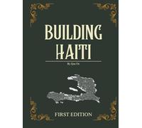 Building Haiti: The Art and Strategy of Reconstructing a Nation from the Ground Up