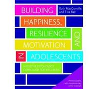 Building Happiness, Resilience And Motivation In Adolescents: A Positive Psychology Curriculum For Well-Being (Paperback) Ruth Macconville, Tina Rae (Auteur)
