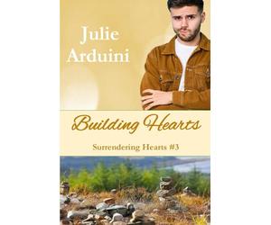 Building Hearts: A Clean and Wholesome Small-Town Romance with Christian Surrender Issues like Belonging/Acceptance, Grief, Secrets