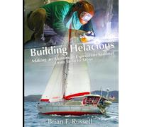 Building Helacious: Making an Aluminum Expedition Sailboat from Stem to Stern