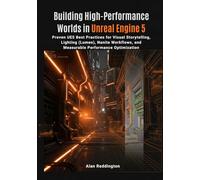 Building High-Performance Worlds in Unreal Engine 5: Proven UE5 Best Practices for Visual Storytelling, Lighting (Lumen), Nanite Workflows, and Measurable Performance Optimization