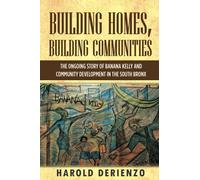 Building Homes, Building Communities: The Ongoing Story of Banana Kelly and Community Development in the South Bronx