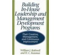 Building In-House Leadership and Management Development Programs H.C. Kazanas, William J. Rothwell (Auteur)