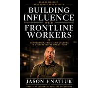 Building Influence With Frontline Workers: Leadership, Trust, and Culture in High-Pressure Operations