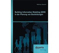 Building Information Modeling (Bim) In Der Planung Von Bauleistungen