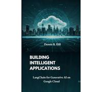 Building Intelligent Applications: LangChain for Generative AI on Google Cloud