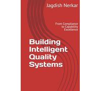 Building Intelligent Quality Systems: From Compliance to Capability Excellence