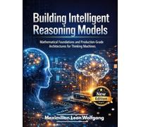 Building Intelligent Reasoning Models: Mathematical Foundations and Production-Grade Architectures for Thinking Machines
