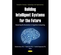 Building Intelligent Systems for the Future: Mastering the Revolution in Cognitive Computing