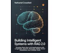 Building Intelligent Systems with RAG 2.0: Develop Next-Gen LLM Applications with LangChain, OpenAI, Pinecone, FAISS, Vector Databases, and LLMOps Tools