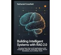 Building Intelligent Systems with RAG 2.0: Develop Next-Gen LLM Applications with LangChain, OpenAI, Pinecone, FAISS, Vector Databases, and LLMOps Tools