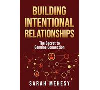 Building Intentional Relationships: The Secret to Genuine Connection