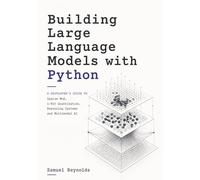Building Large Language Models with Python: A Developer’s Guide to Sparse MoE, 1-Bit Quantization, Reasoning Systems and Multimodal AI
