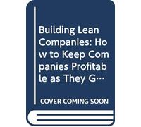 Building Lean Companies: How to Keep Companies Profitable as They Grow