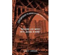 Building Like Moses With Jacobs In Mind: Contemporary Planning In New York City
