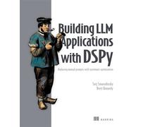 Building LLM Applications with DSPy Replacing manual prompts with systematic optimization - Serj Smorodinsky - Manning - ebook (ePub) - Livre