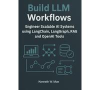 Building LLM Workflows: Engineer Scalable AI Systems Using LangChain, LangGraph, RAG, and OpenAI Tools.