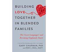 Building Love Together in Blended Families: The 5 Love Languages and Becoming Stepfamily Smart