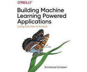 Building Machine Learning Powered Applications by Emmanuel Ameisen Emmanuel Ameisen (Auteur)