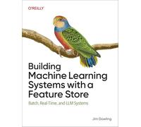 Building Machine Learning Systems With a Feature Store – Batch, Real-time et Llm Systems