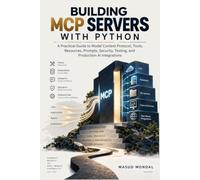 Building MCP Servers with Python: A Practical Guide to Model Context Protocol, Tools, Resources, Prompts, Security, Testing, and Production AI Integrations