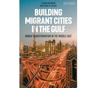 Building Migrant Cities In The Gulf: Urban Transformation In The Middle East