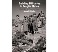 Building Militaries in Fragile States by Mara E. Karlin Mara E Karlin (Auteur)