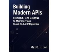 Building Modern APIs: From REST and GraphQL to Microservices, Cloud and AI Integration