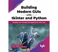 Building Modern GUIs with tkinter and Python: Building user-friendly GUI applications with ease (English Edition)