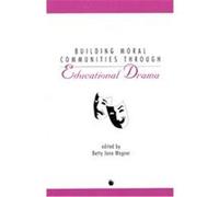 Building Moral Communities Through Educational Drama, Contemporary Studies in Social and Policy Issues in Education