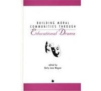 Building Moral Communities Through Educational Drama, Contemporary Studies in Social and Policy Issues in Education