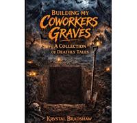 Building my Coworkers Graves: A Collection of Deathly Tales