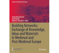 Building Networks: Exchange of Knowledge, Ideas and Materials in Medieval and Post-Medieval Europe