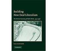 Building New Deal Liberalism Jason Scott Smith (Auteur)