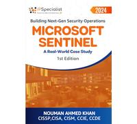 Building Next-Gen Security Operations Microsoft Sentinel: A Real-World Case Study: 1st Edition - 2024