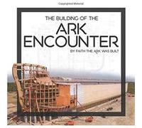 Building Of The Ark Encounter, The: How Did They Do That? Answers In Genesis (Auteur)