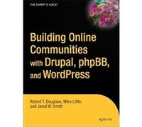 Building Online Communities With Drupal, phpBB, And WordPress Jared W. Smith, Mike Little, Robert T Douglass (Auteur)