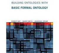 Building Ontologies With Basic Formal Ontology (Paperback) Robert Arp, Barry Smith, Andrew D Spear (Auteur)