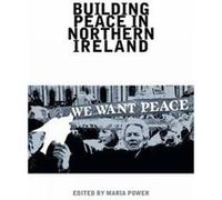 Building Peace in Northern Ireland by Edited by Maria Power Edited by Maria Power (Auteur)